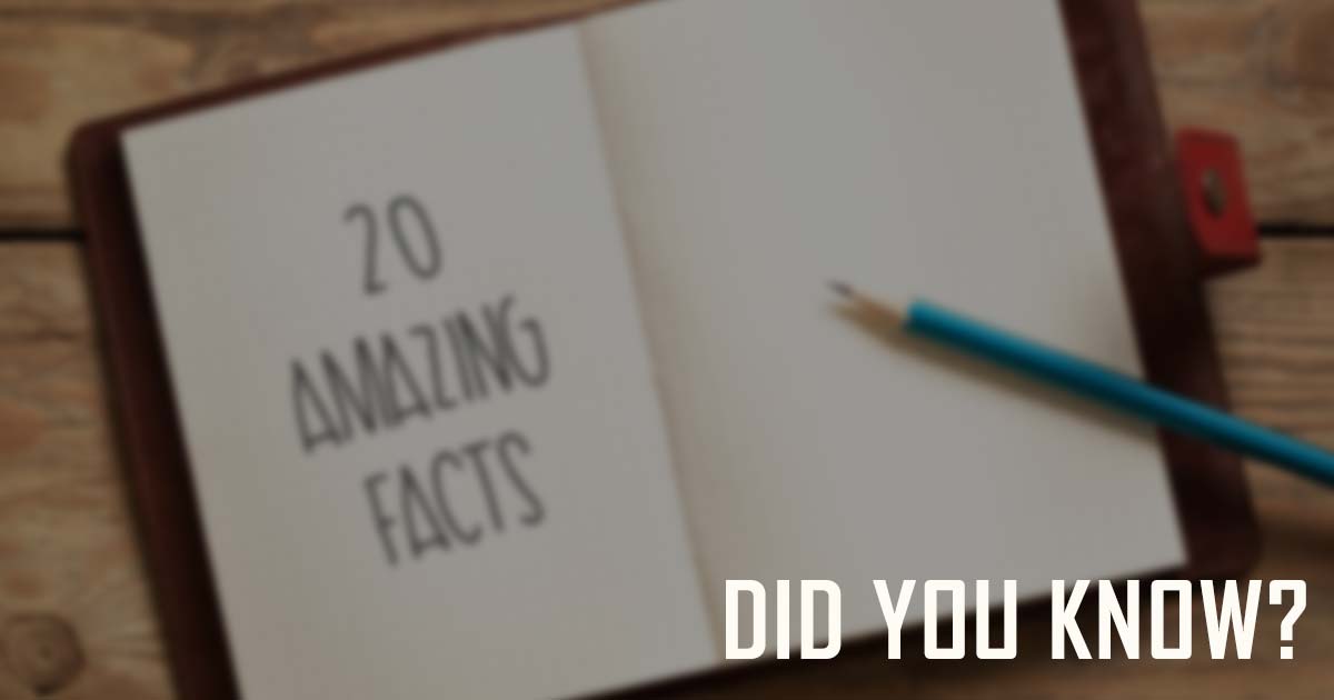 20 Incredible Facts