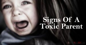13 Signs Indicating You Have A Toxic Parent