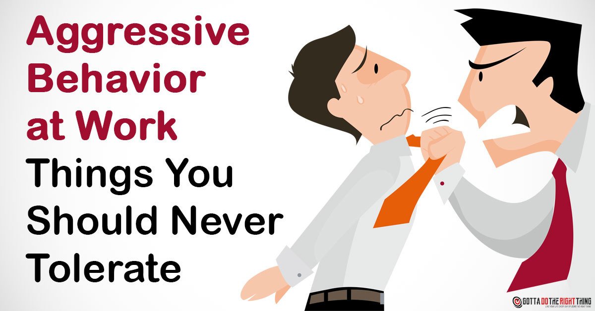 4 Aggressive Behaviors In The Workplace You Shouldnt Tolerate Gotta