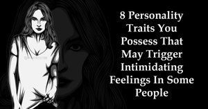 8-Personality-Traits-You-Possess-That-May-Trigger-Intimidating-Feelings-In-Some-People