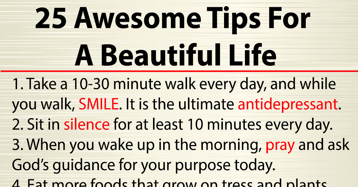 These 25 Tips Will Help You Have A Better Life