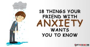 18 Things Your Friend with Anxiety Wants You to Know